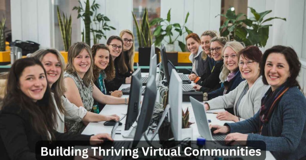 Building Thriving Virtual Communities