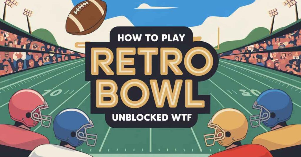 How to Play Retro Bowl Unblocked WTF