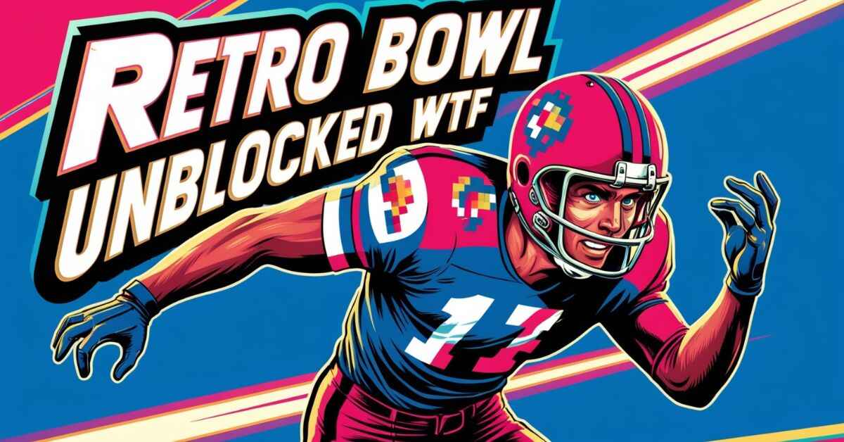 Retro Bowl Unblocked WTF Experience Classic Football Fun Again