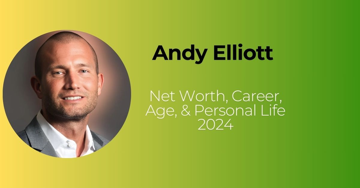 Andy Elliott Net Worth, Career, Age, & Personal Life 2024