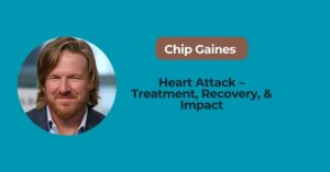 Chip Gaines Heart Attack – Treatment, Recovery, & Impact