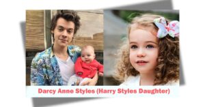 Darcy Anne Styles: How Old Is Harry Styles Daughter?