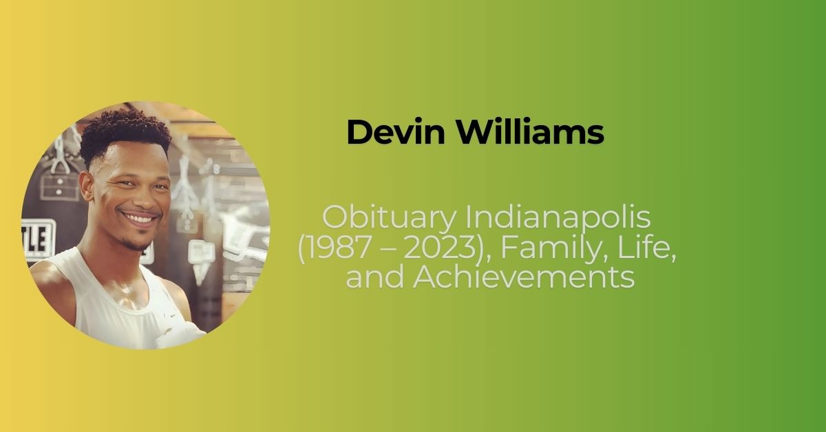 Devin Williams Obituary Indianapolis (1987 – 2023), Family, Life, and Achievements