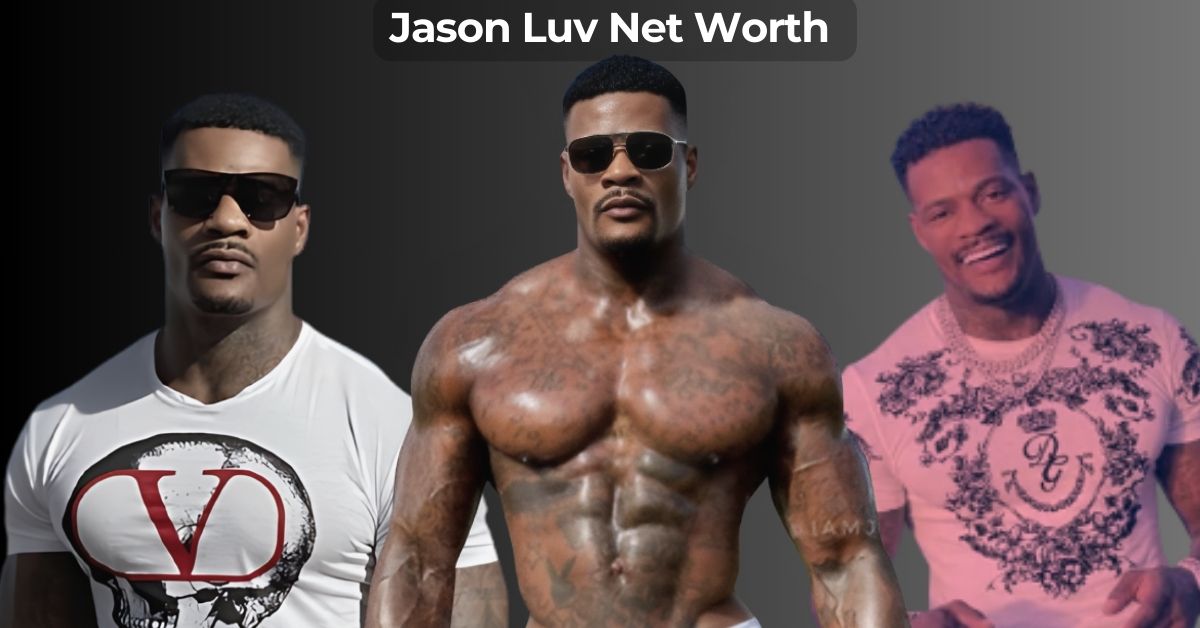 Jason Luv Net Worth 2024: The Shocking Truth About His Wealth