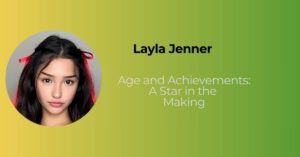 Layla Jenner Age and Achievements: A Star in the Making