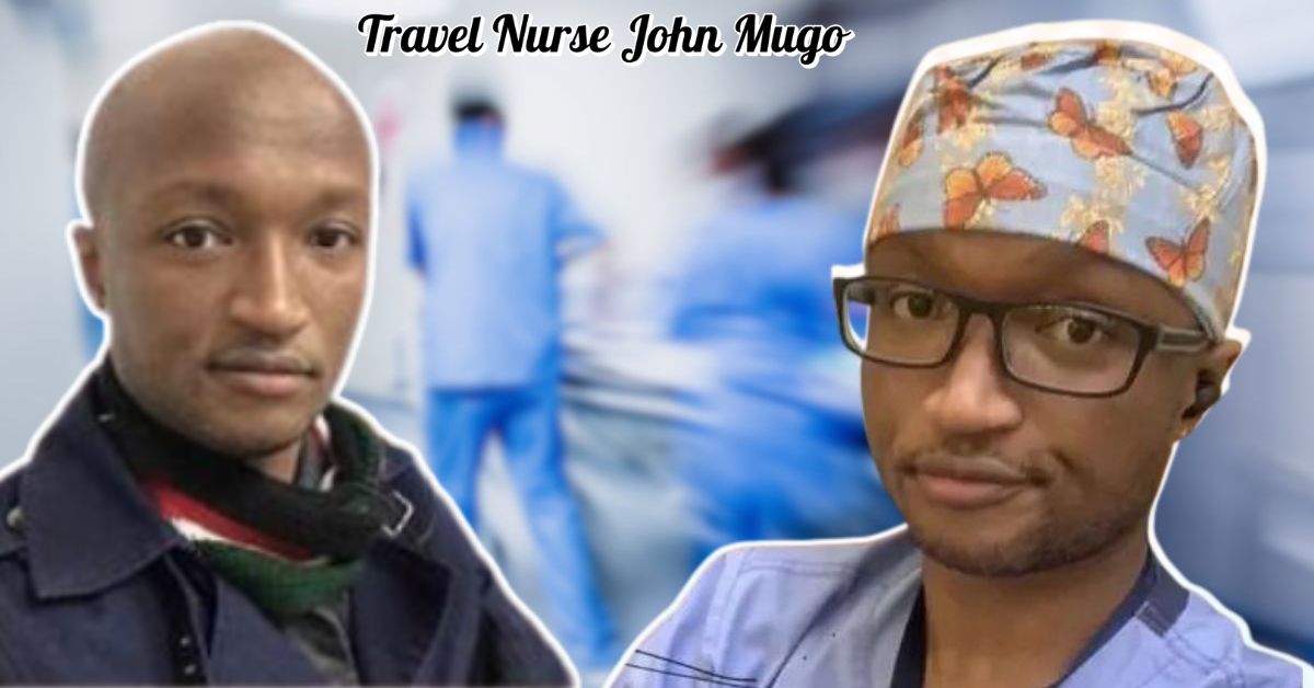 The Inspiring Journey of Travel Nurse John Mugo: A Story of Compassion, Adventure, and Dedication