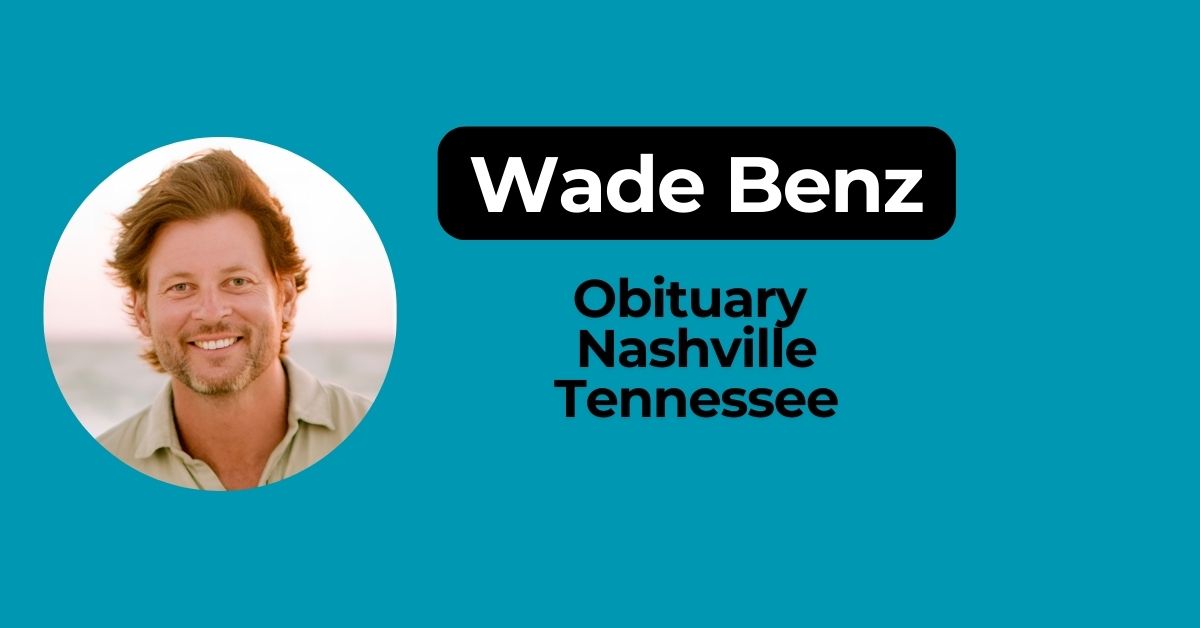 Wade Benz Obituary Nashville Tennessee