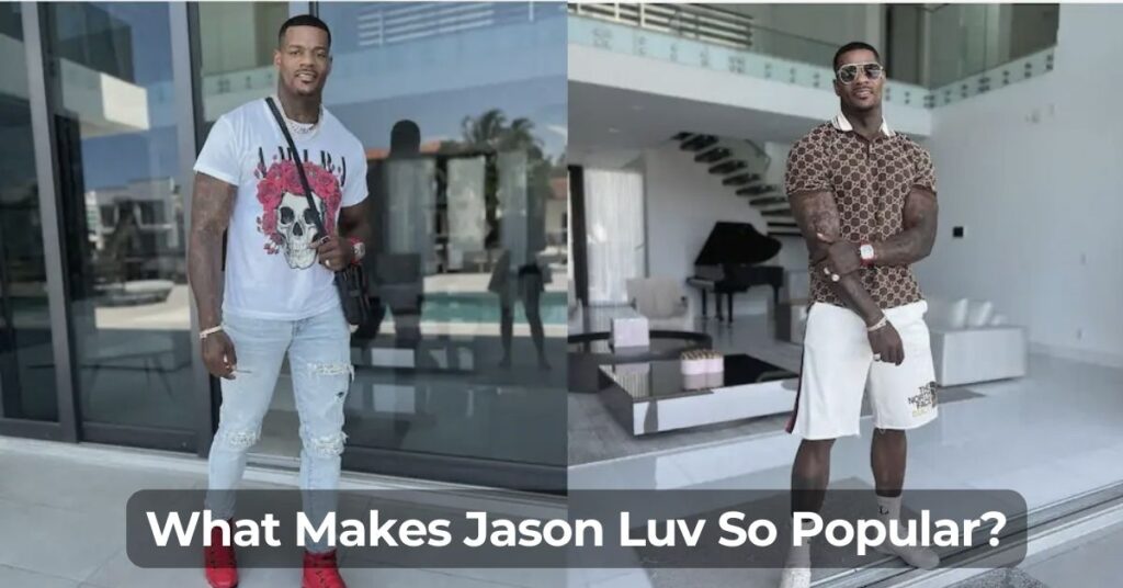 What Makes Jason Luv So Popular?